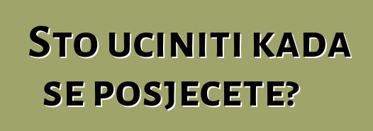 Što učiniti kada se posječete?