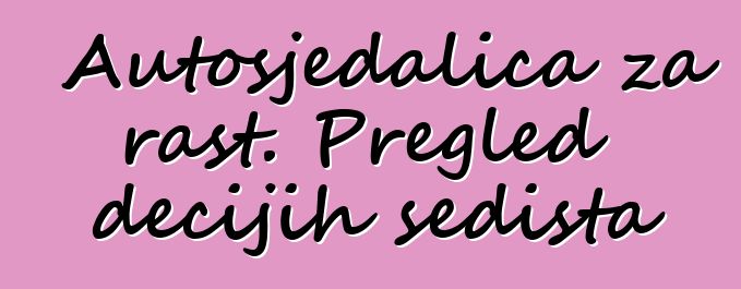 Autosjedalica za rast. Pregled dečijih sedišta