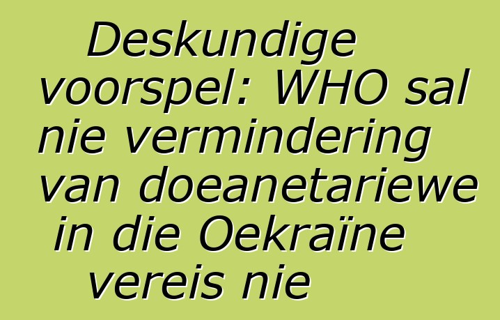 Deskundige voorspel: WHO sal nie vermindering van doeanetariewe in die Oekraïne vereis nie