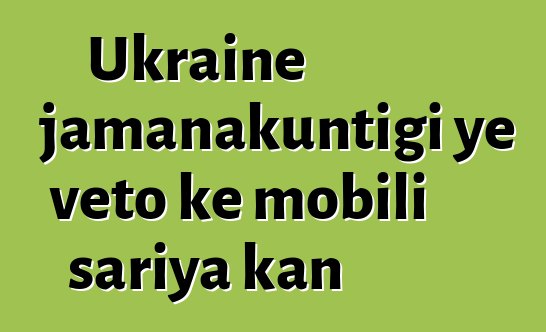 Ukraine jamanakuntigi ye veto kɛ mobili sariya kan