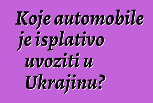 Koje automobile je isplativo uvoziti u Ukrajinu?