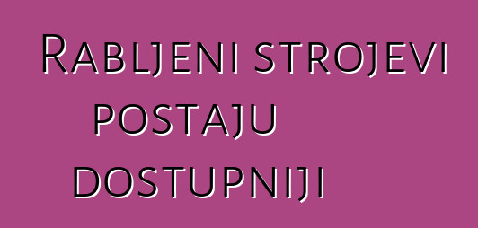 Rabljeni strojevi postaju dostupniji