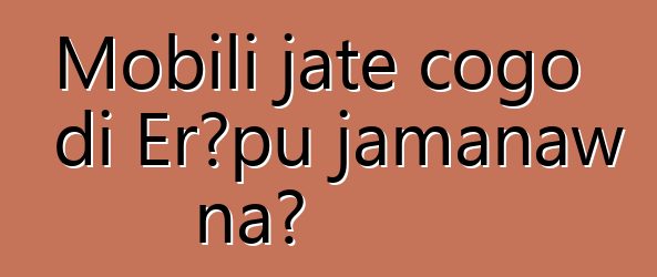 Mobili jate cogo di Erɔpu jamanaw na?