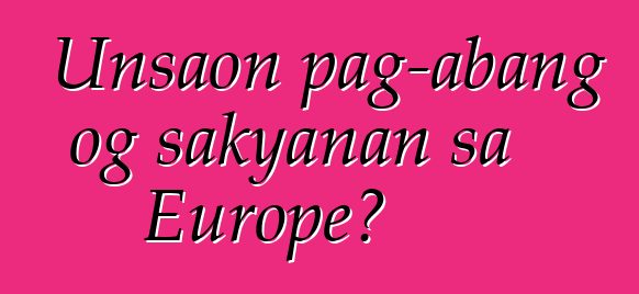 Unsaon pag-abang og sakyanan sa Europe?