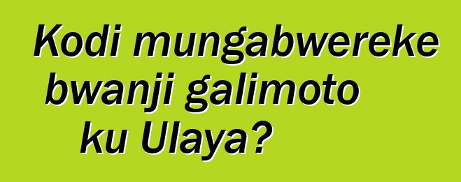 Kodi mungabwereke bwanji galimoto ku Ulaya?