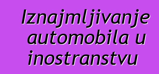 Iznajmljivanje automobila u inostranstvu