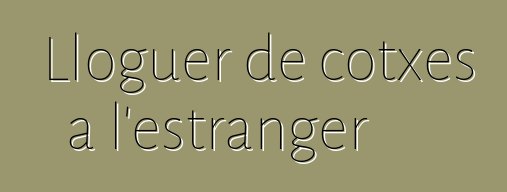 Lloguer de cotxes a l'estranger