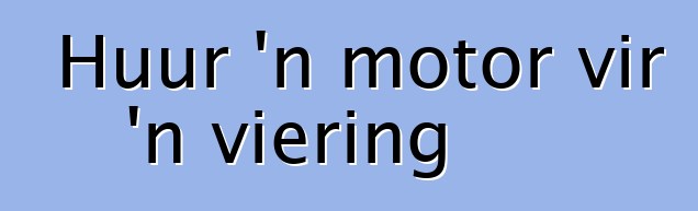 Huur 'n motor vir 'n viering