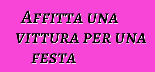 Affitta una vittura per una festa