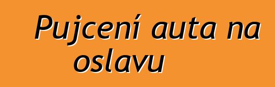 Půjčení auta na oslavu