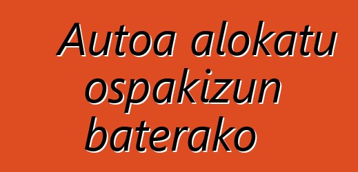 Autoa alokatu ospakizun baterako