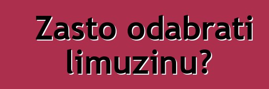 Zašto odabrati limuzinu?