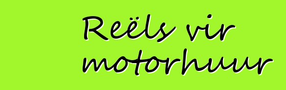 Reëls vir motorhuur