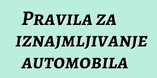 Pravila za iznajmljivanje automobila