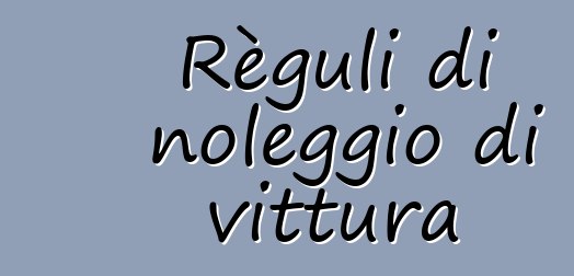 Règuli di noleggio di vittura