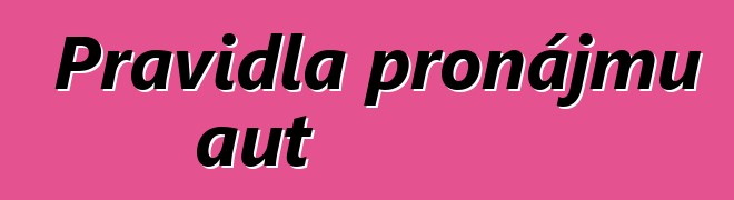 Pravidla pronájmu aut