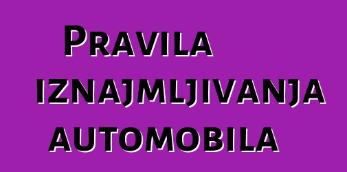 Pravila iznajmljivanja automobila