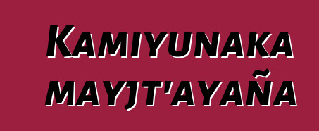 Kamiyunaka mayjt’ayaña