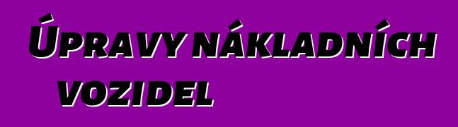Úpravy nákladních vozidel