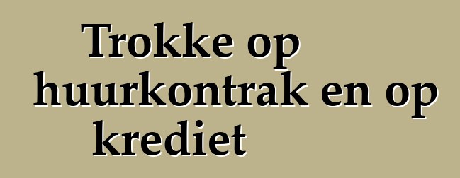 Trokke op huurkontrak en op krediet