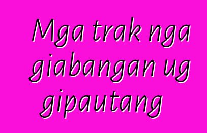 Mga trak nga giabangan ug gipautang
