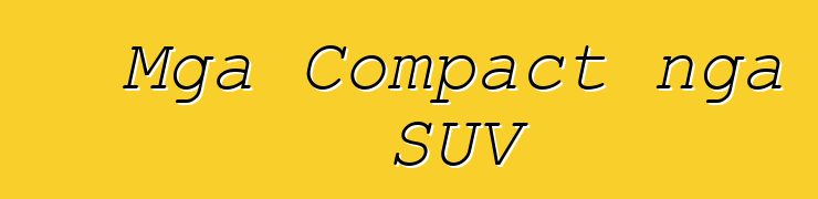 Mga Compact nga SUV
