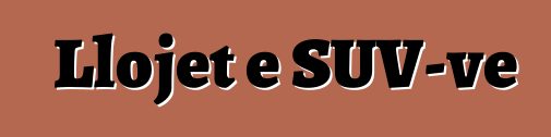 Llojet e SUV-ve