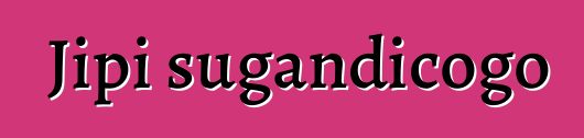 Jipi sugandicogo