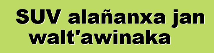 SUV alañanxa jan walt’awinaka