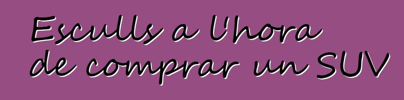 Esculls a l'hora de comprar un SUV