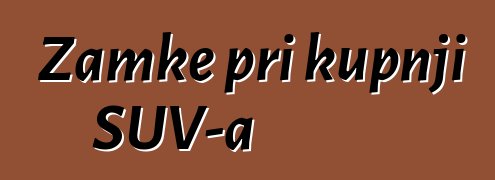 Zamke pri kupnji SUV-a