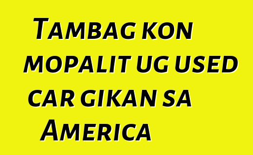 Tambag kon mopalit ug used car gikan sa America