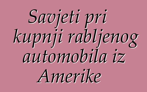 Savjeti pri kupnji rabljenog automobila iz Amerike
