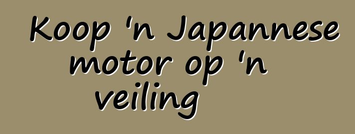Koop 'n Japannese motor op 'n veiling