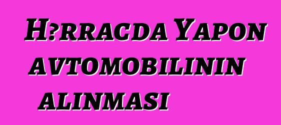 Hərracda Yapon avtomobilinin alınması