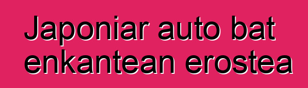 Japoniar auto bat enkantean erostea