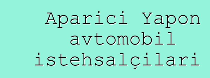 Aparıcı Yapon avtomobil istehsalçıları