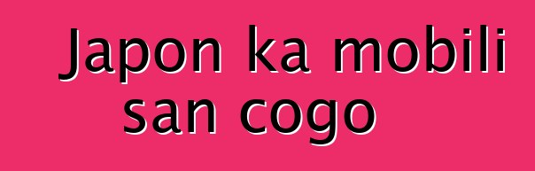 Japon ka mobili san cogo