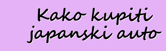 Kako kupiti japanski auto