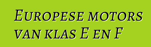 Europese motors van klas E en F