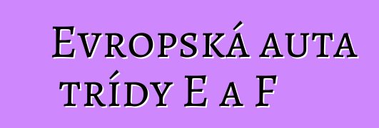 Evropská auta třídy E a F