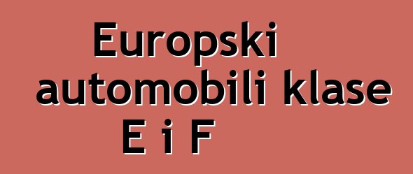 Europski automobili klase E i F