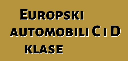 Europski automobili C i D klase