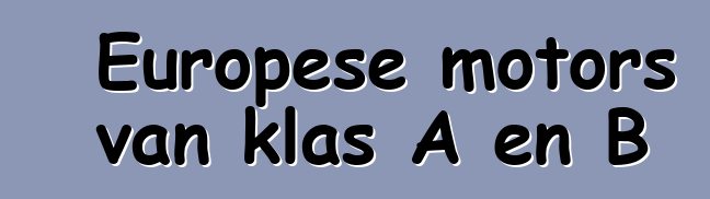 Europese motors van klas A en B
