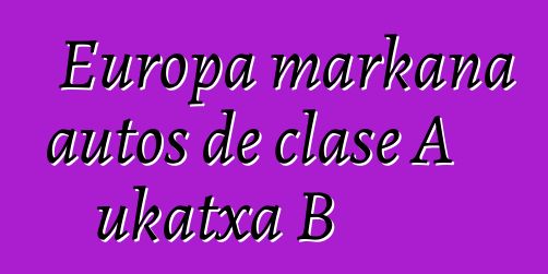 Europa markana autos de clase A ukatxa B