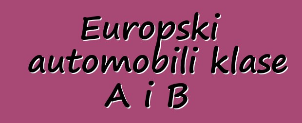 Europski automobili klase A i B