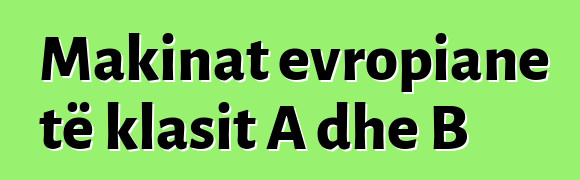 Makinat evropiane të klasit A dhe B