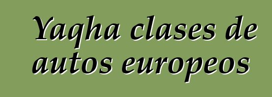 Yaqha clases de autos europeos