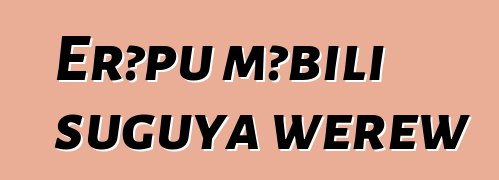 Erɔpu mɔbili suguya wɛrɛw