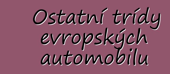 Ostatní třídy evropských automobilů